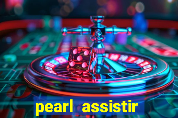 pearl assistir online megaflix